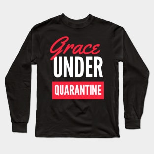 GRACE UNDER QUARANTINE, Corona virus design !! Long Sleeve T-Shirt